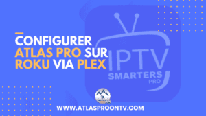 Configurer Atlas Pro sur Roku via Plex